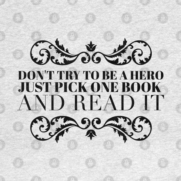 Don't try to be a hero pick one book and read it by wamtees